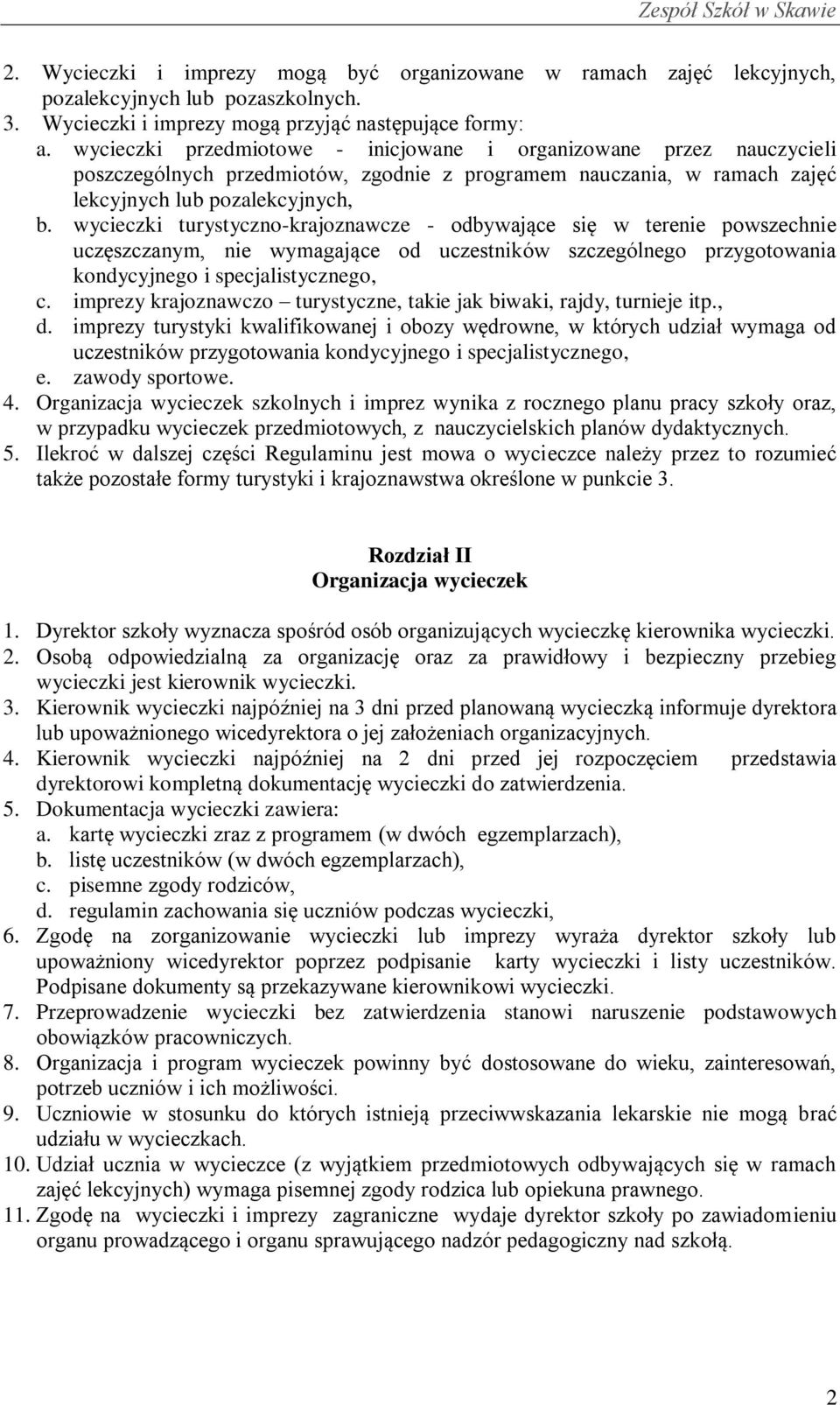 wycieczki turystyczno-krajoznawcze - odbywające się w terenie powszechnie uczęszczanym, nie wymagające od uczestników szczególnego przygotowania kondycyjnego i specjalistycznego, c.