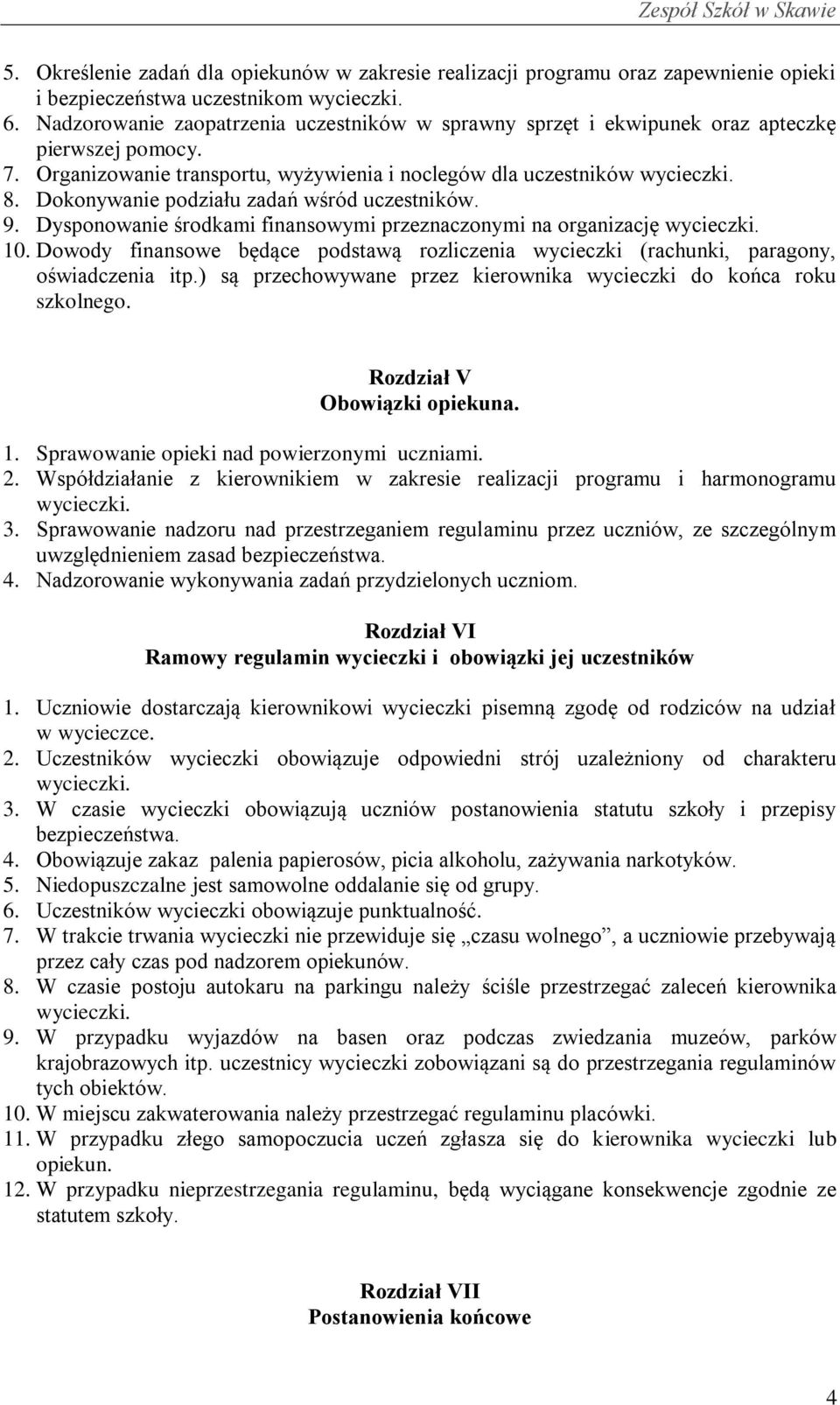 Dokonywanie podziału zadań wśród uczestników. 9. Dysponowanie środkami finansowymi przeznaczonymi na organizację wycieczki. 10.