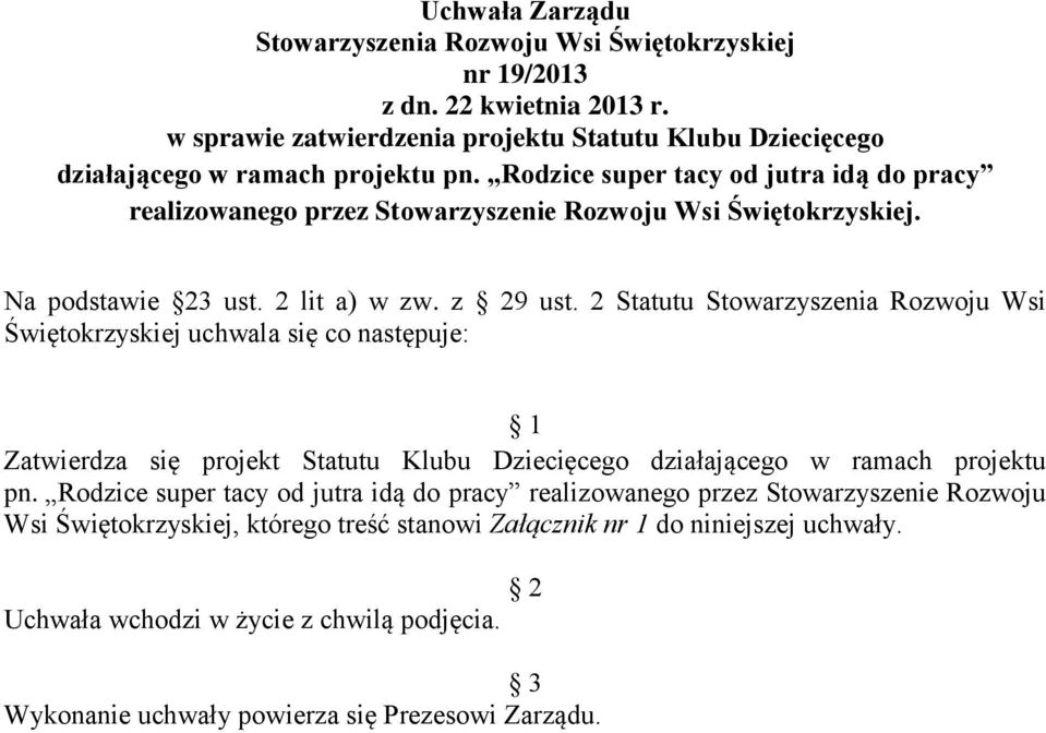 2 Statutu Stowarzyszenia Rozwoju Wsi Świętokrzyskiej uchwala się co następuje: 1 Zatwierdza się projekt Statutu Klubu Dziecięcego działającego w ramach projektu pn.