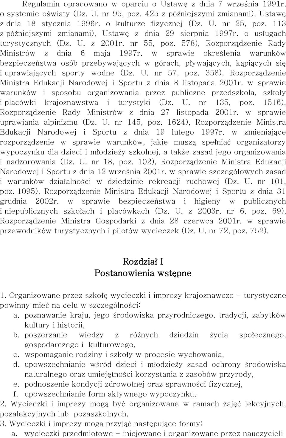 w sprawie określenia warunków bezpieczeństwa osób przebywających w górach, pływających, kąpiących się i uprawiających sporty wodne (Dz. U. nr 57, poz.