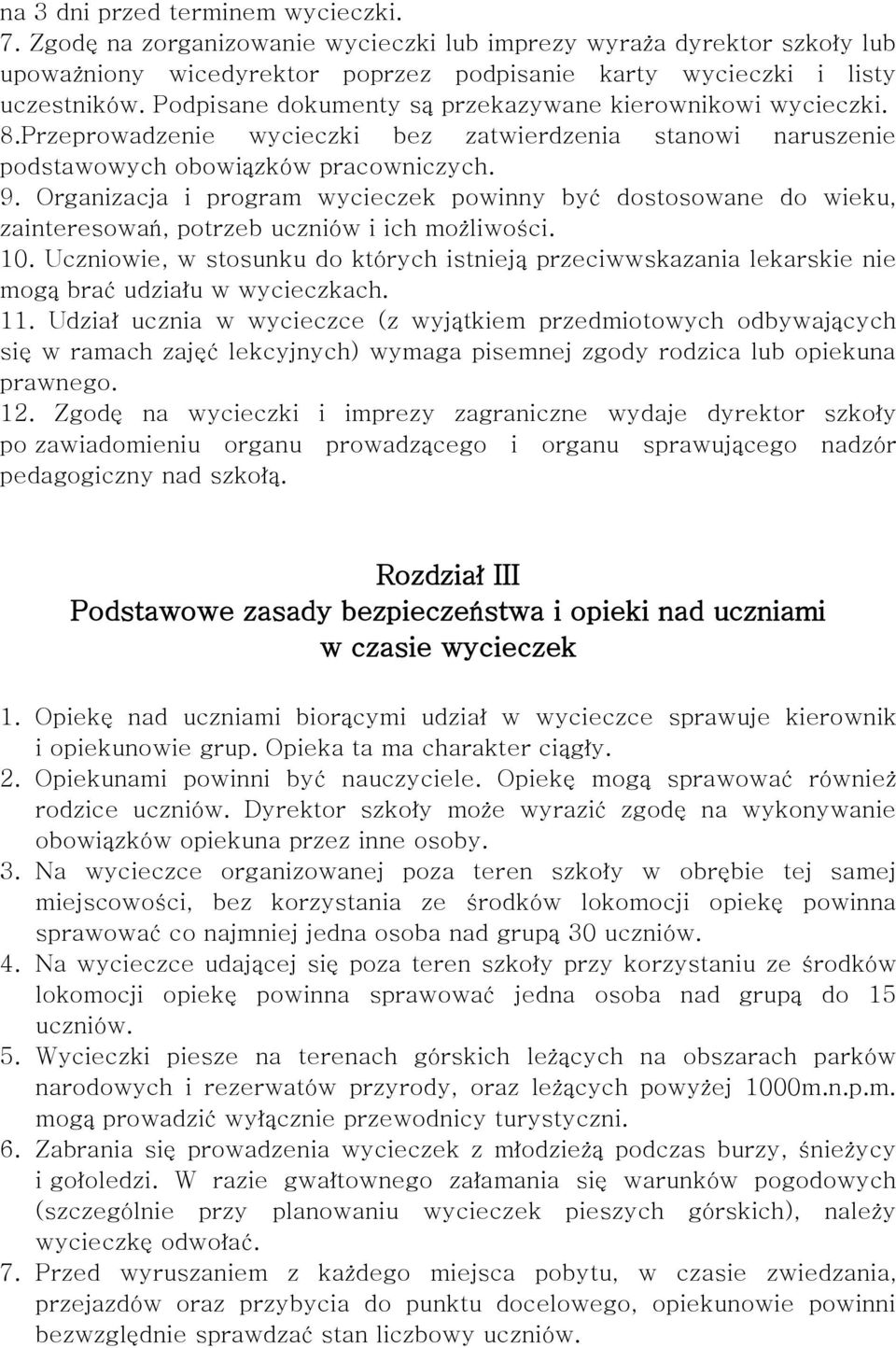 Organizacja i program wycieczek powinny być dostosowane do wieku, zainteresowań, potrzeb uczniów i ich możliwości. 10.