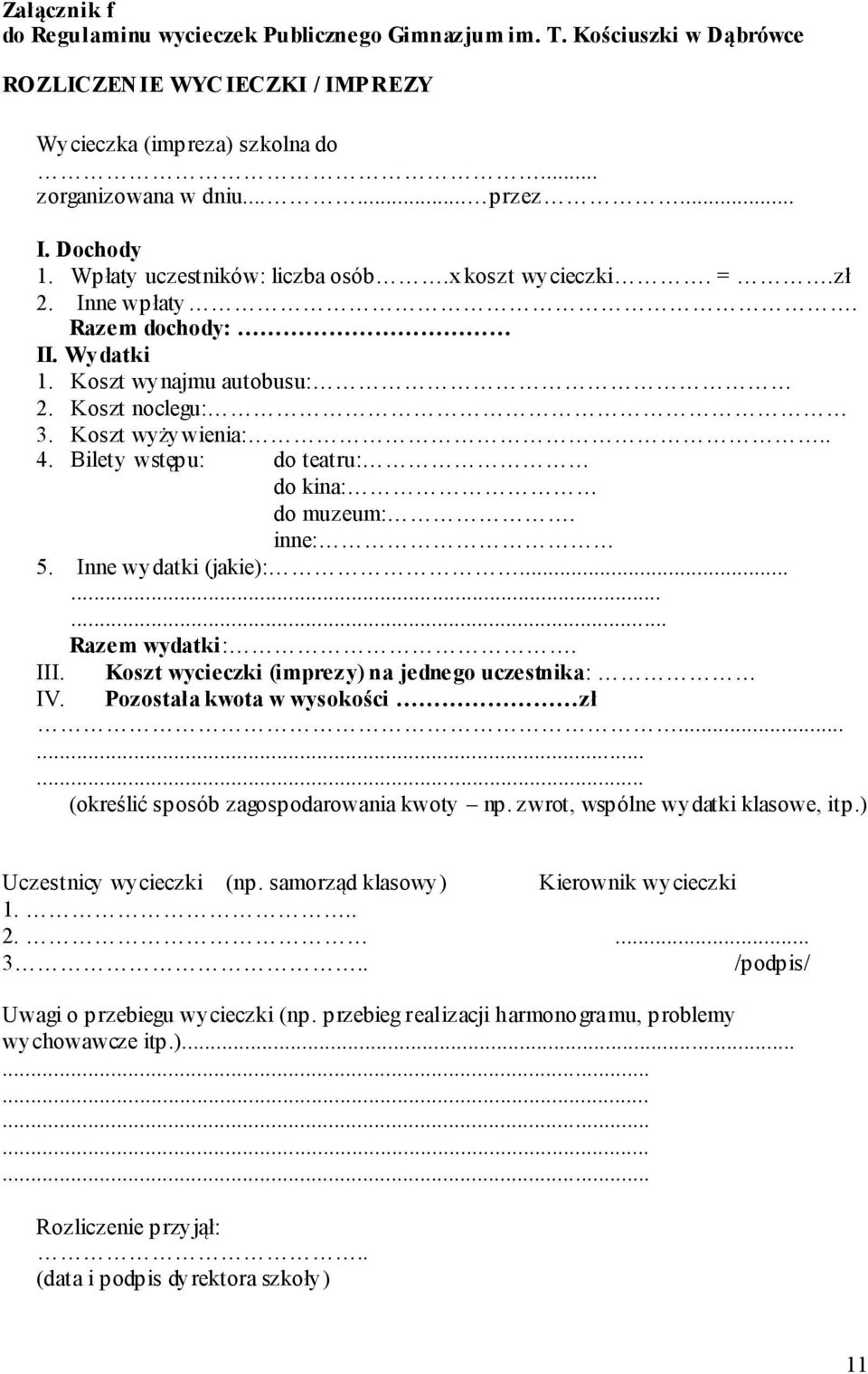 III. Koszt wycieczki (imprezy) na jednego uczestnika: IV. Pozostała kwota w wysokości zł......... (określić sposób zagospodarowania kwoty np. zwrot, wspólne wydatki klasowe, itp.