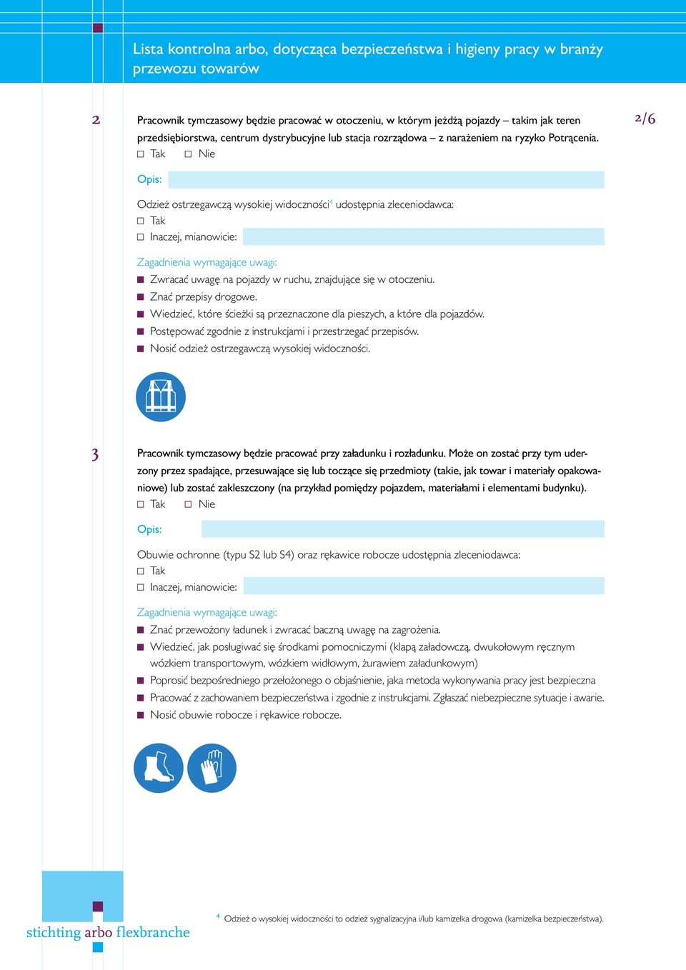 Wiedzieć, które ścieżki są przeznaczone dla pieszych, a które dla pojazdów. Postępować zgodnie z instrukcjami i przestrzegać przepisów. Nosić odzież ostrzegawczą wysokiej widoczności.