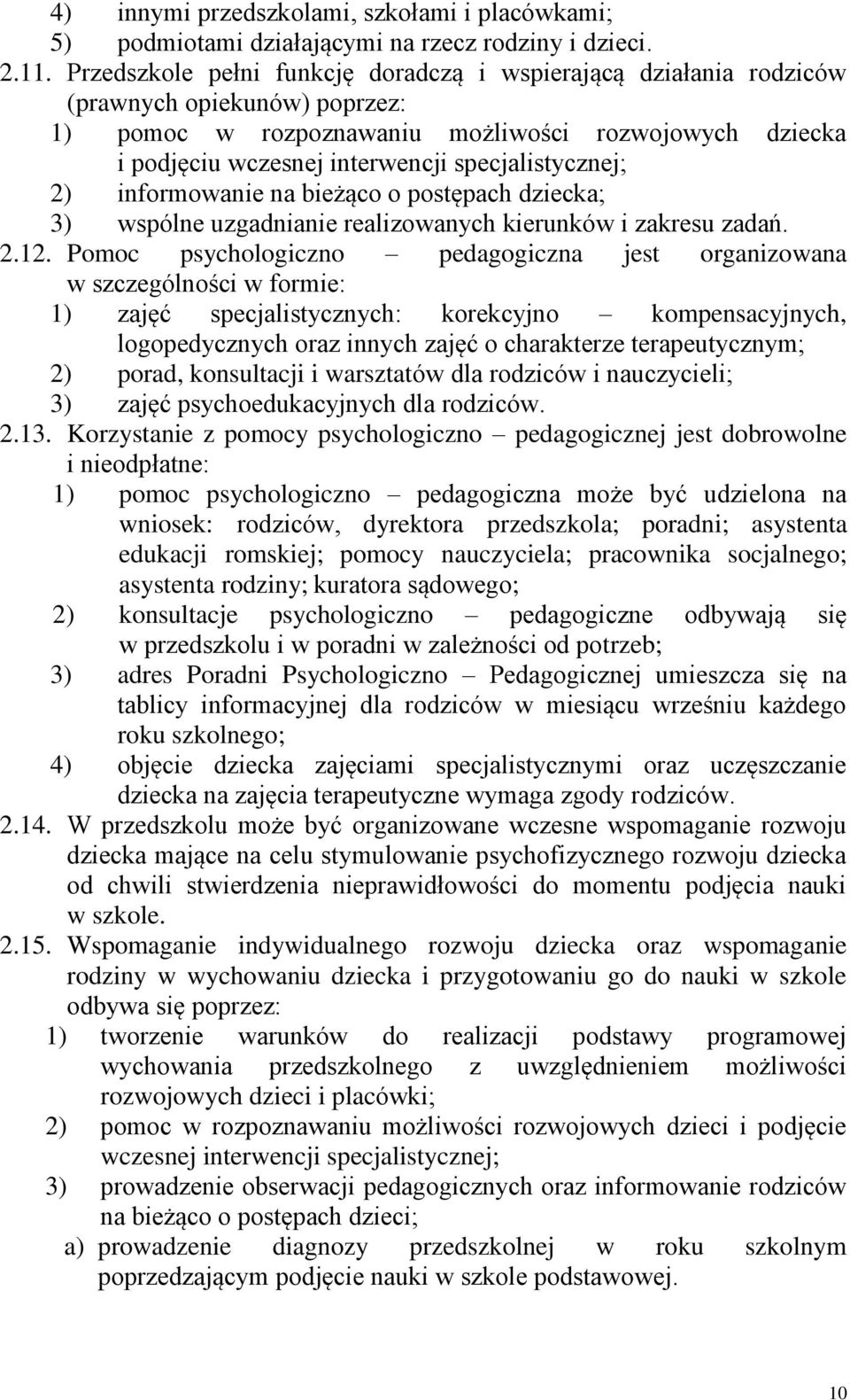 specjalistycznej; 2) informowanie na bieżąco o postępach dziecka; 3) wspólne uzgadnianie realizowanych kierunków i zakresu zadań. 2.12.