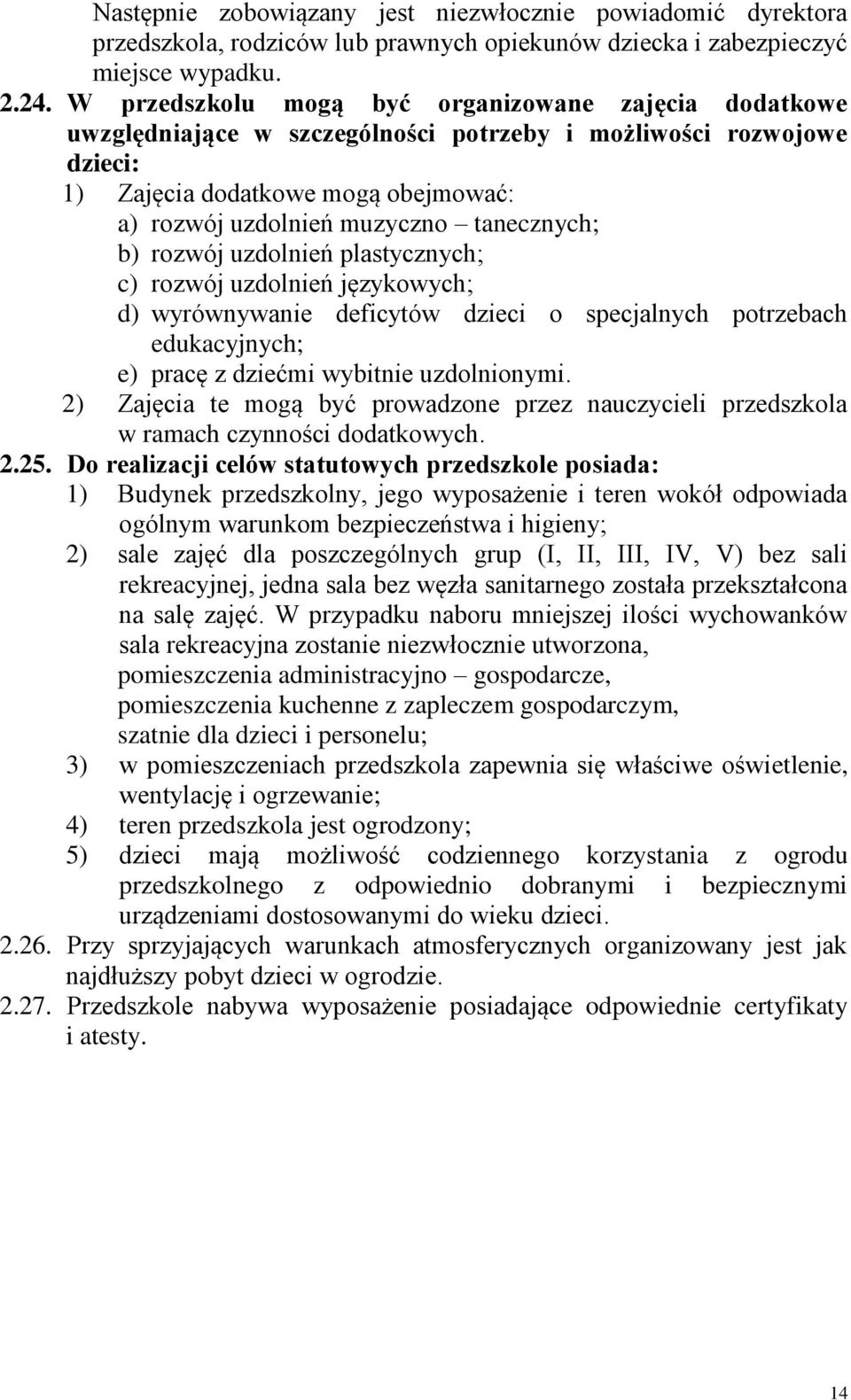 tanecznych; b) rozwój uzdolnień plastycznych; c) rozwój uzdolnień językowych; d) wyrównywanie deficytów dzieci o specjalnych potrzebach edukacyjnych; e) pracę z dziećmi wybitnie uzdolnionymi.