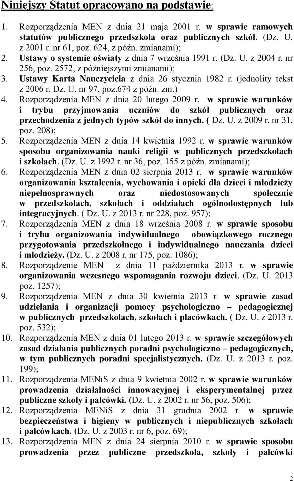 (jednolity tekst z 2006 r. Dz. U. nr 97, poz.674 z późn. zm.) 4. Rozporządzenia MEN z dnia 20 lutego 2009 r.