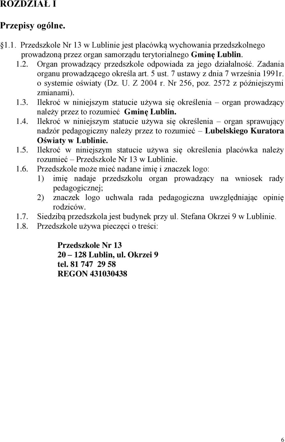 2572 z późniejszymi zmianami). 1.3. Ilekroć w niniejszym statucie używa się określenia organ prowadzący należy przez to rozumieć Gminę Lublin. 1.4.