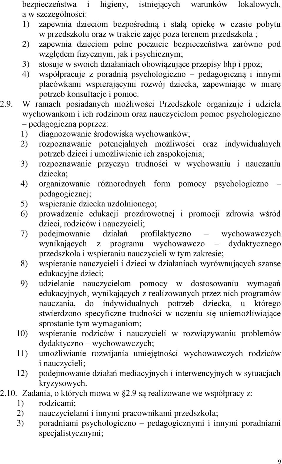 poradnią psychologiczno pedagogiczną i innymi placówkami wspierającymi rozwój dziecka, zapewniając w miarę potrzeb konsultacje i pomoc. 2.9.