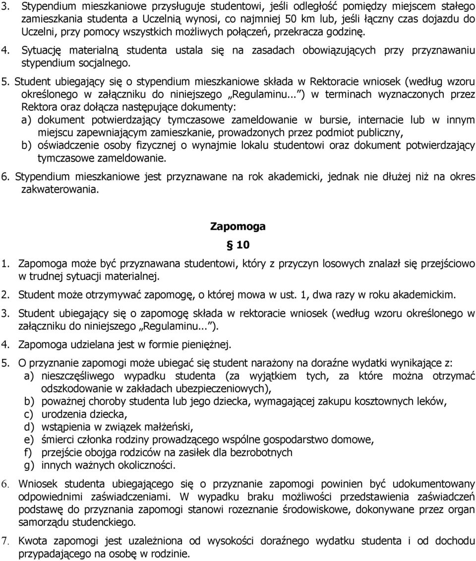 Student ubiegający się o stypendium mieszkaniowe składa w Rektoracie wniosek (według wzoru określonego w załączniku do niniejszego Regulaminu.