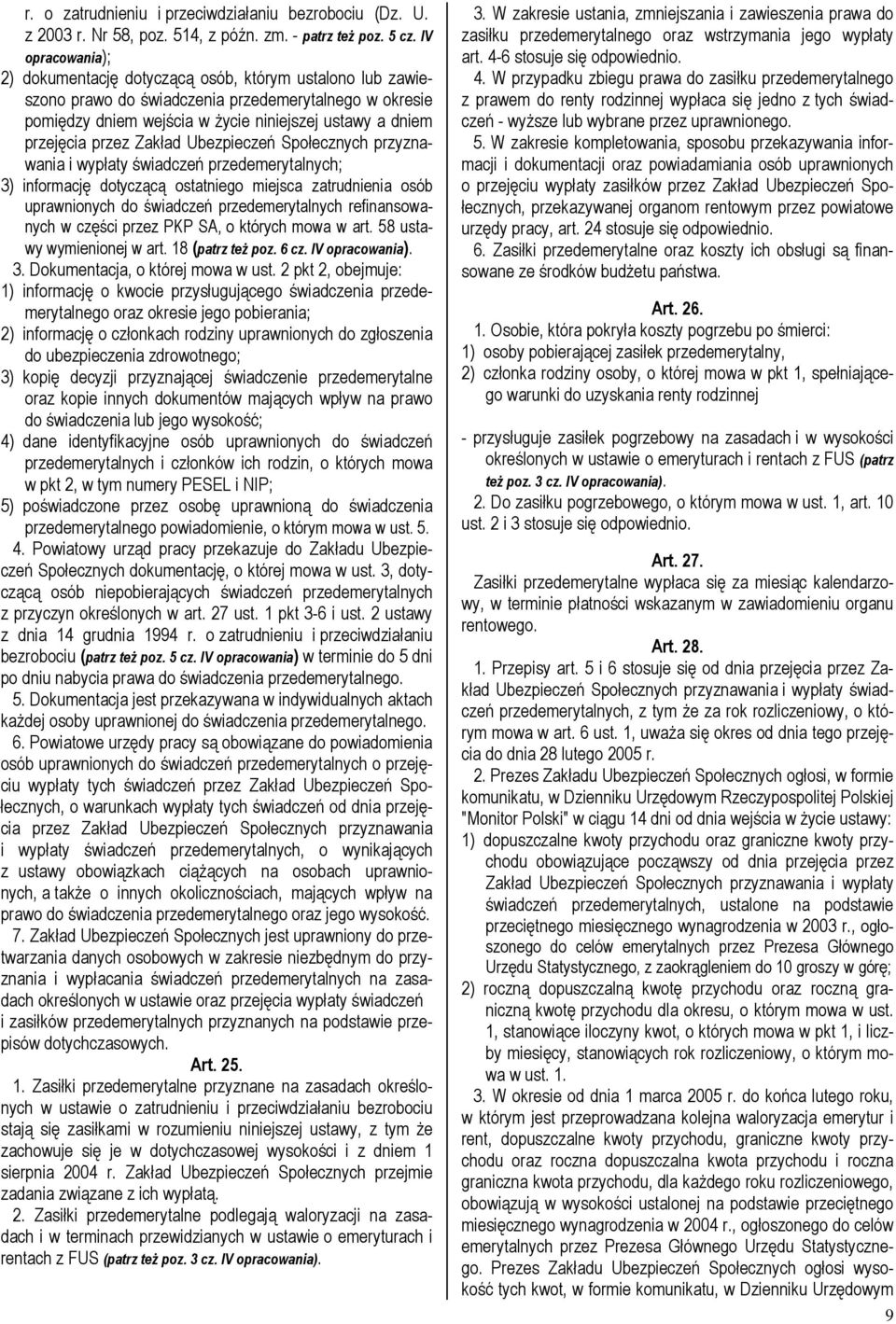 przez Zakład Ubezpieczeń Społecznych przyznawania i wypłaty świadczeń przedemerytalnych; 3) informację dotyczącą ostatniego miejsca zatrudnienia osób uprawnionych do świadczeń przedemerytalnych