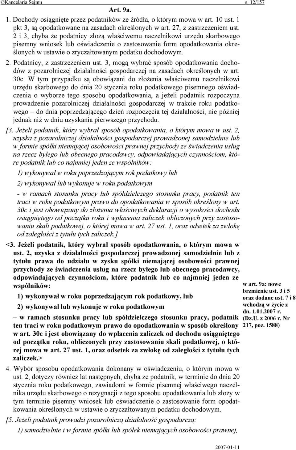 2. Podatnicy, z zastrzeżeniem ust. 3, mogą wybrać sposób opodatkowania dochodów z pozarolniczej działalności gospodarczej na zasadach określonych w art. 30c.