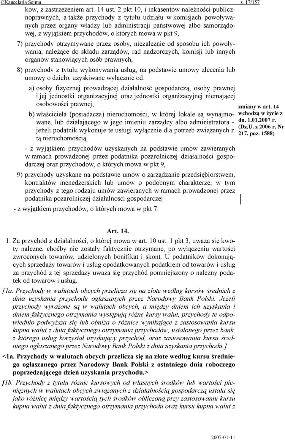 przychodów, o których mowa w pkt 9, 7) przychody otrzymywane przez osoby, niezależnie od sposobu ich powoływania, należące do składu zarządów, rad nadzorczych, komisji lub innych organów stanowiących