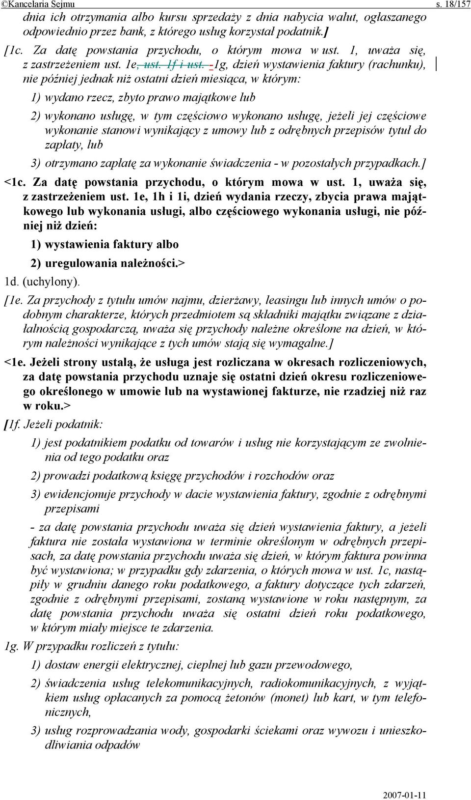 -1g, dzień wystawienia faktury (rachunku), nie później jednak niż ostatni dzień miesiąca, w którym: 1) wydano rzecz, zbyto prawo majątkowe lub 2) wykonano usługę, w tym częściowo wykonano usługę,