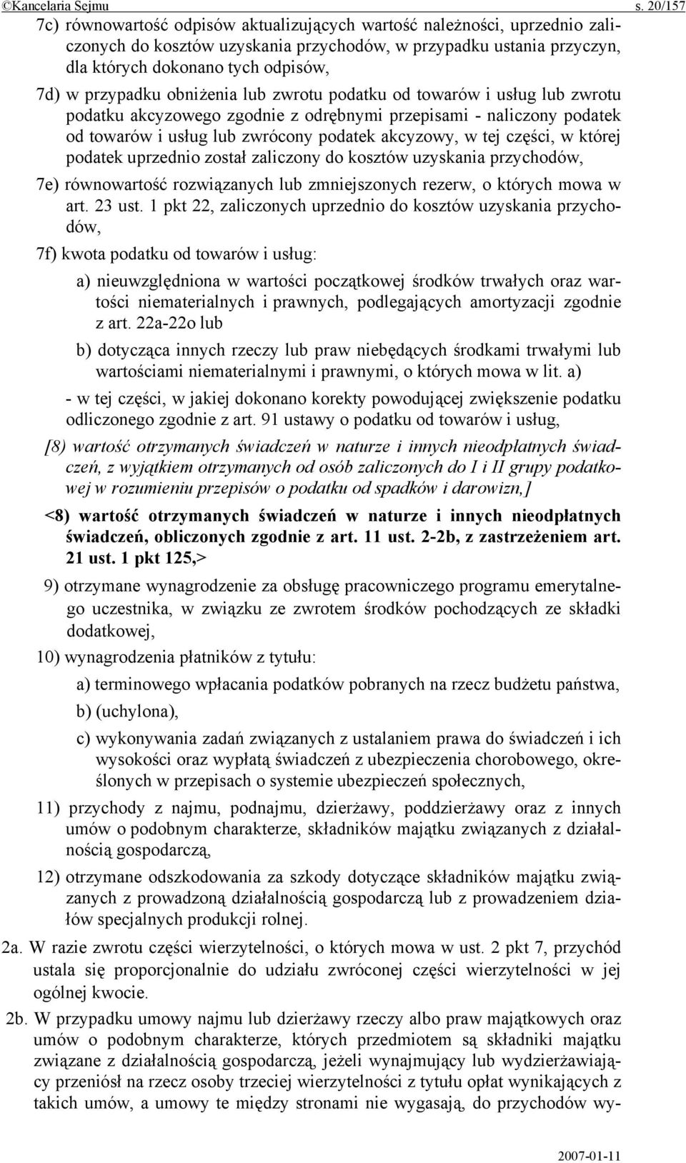 przypadku obniżenia lub zwrotu podatku od towarów i usług lub zwrotu podatku akcyzowego zgodnie z odrębnymi przepisami - naliczony podatek od towarów i usług lub zwrócony podatek akcyzowy, w tej