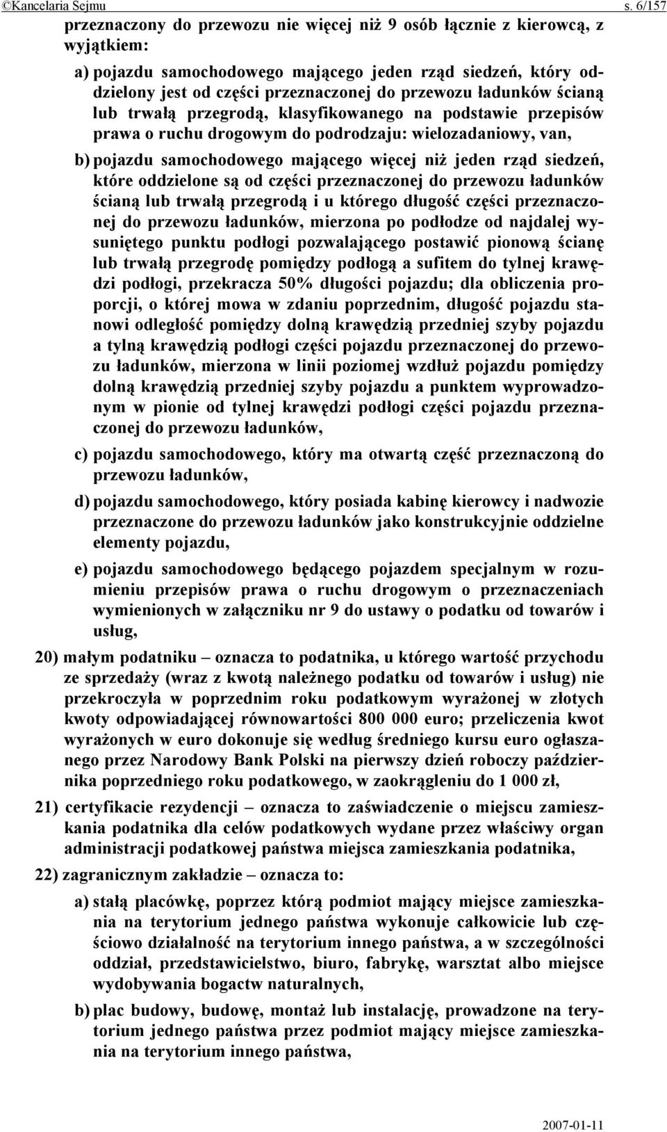 ładunków ścianą lub trwałą przegrodą, klasyfikowanego na podstawie przepisów prawa o ruchu drogowym do podrodzaju: wielozadaniowy, van, b) pojazdu samochodowego mającego więcej niż jeden rząd