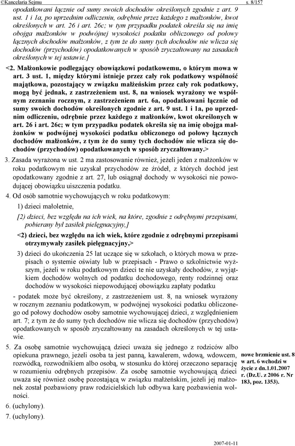 26c; w tym przypadku podatek określa się na imię obojga małżonków w podwójnej wysokości podatku obliczonego od połowy łącznych dochodów małżonków, z tym że do sumy tych dochodów nie wlicza się