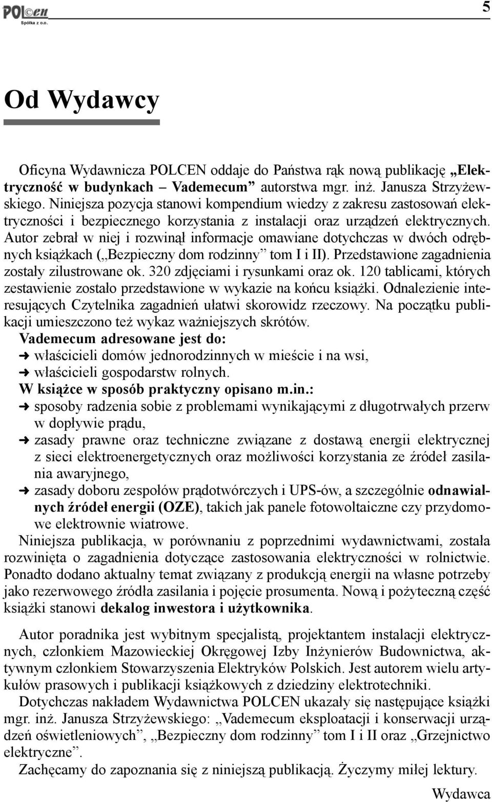 Autor zebra³ w niej i rozwin¹³ informacje omawiane dotychczas w dwóch odrêbnych ksi¹ kach (Bezpieczny dom rodzinny tom I i II). Przedstawione zagadnienia zosta³y zilustrowane ok.