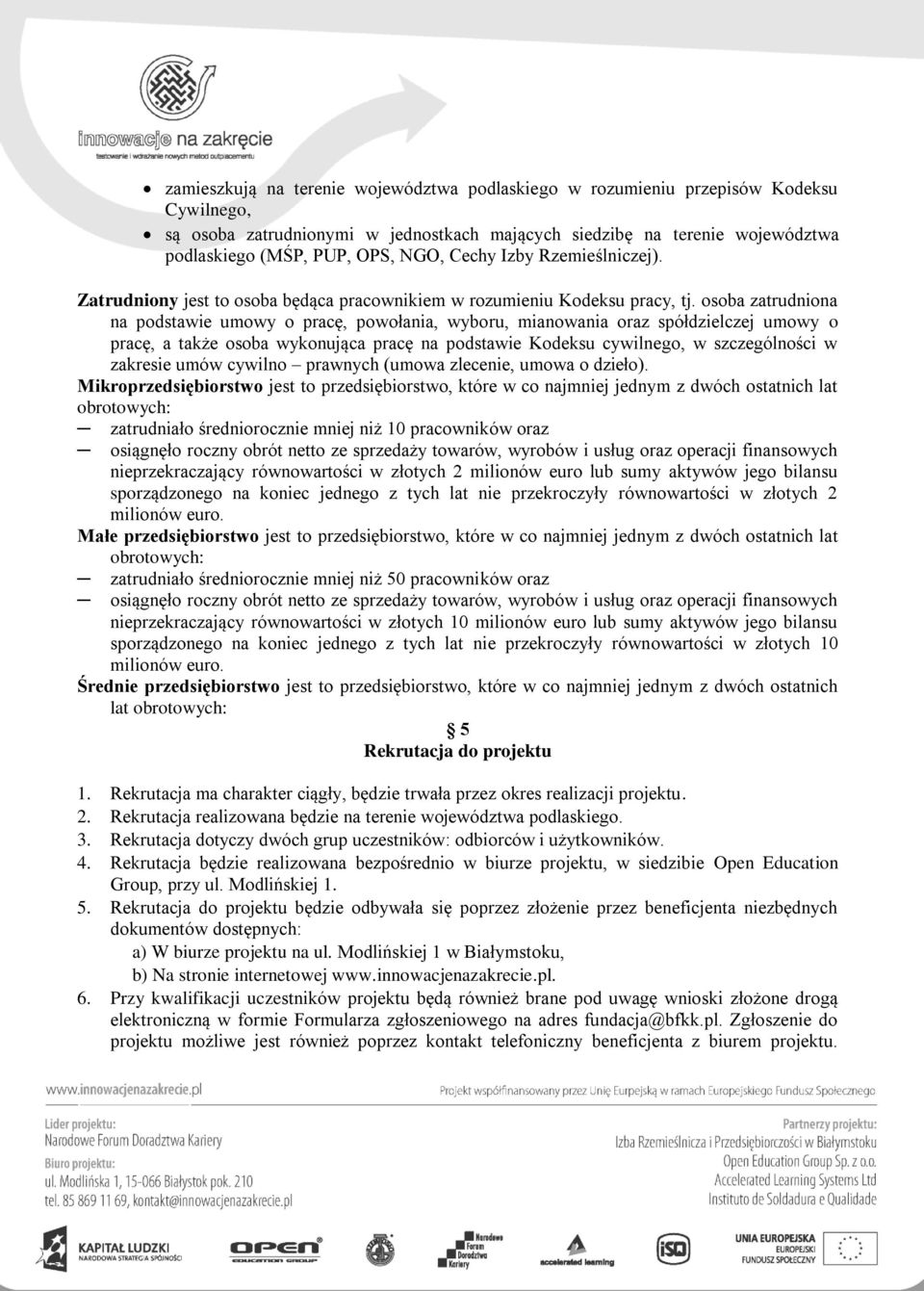 osoba zatrudniona na podstawie umowy o pracę, powołania, wyboru, mianowania oraz spółdzielczej umowy o pracę, a także osoba wykonująca pracę na podstawie Kodeksu cywilnego, w szczególności w zakresie