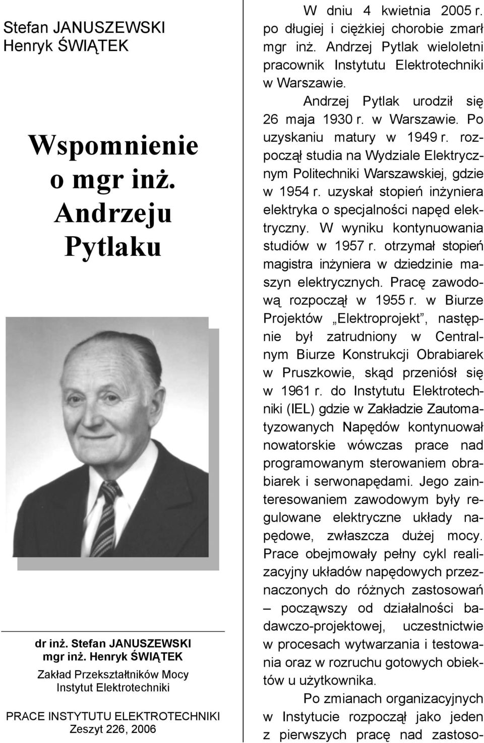 Andrzej Pytlak wieloletni pracownik Instytutu Elektrotechniki w Warszawie. Andrzej Pytlak urodził się 26 maja 1930 r. w Warszawie. Po uzyskaniu matury w 1949 r.