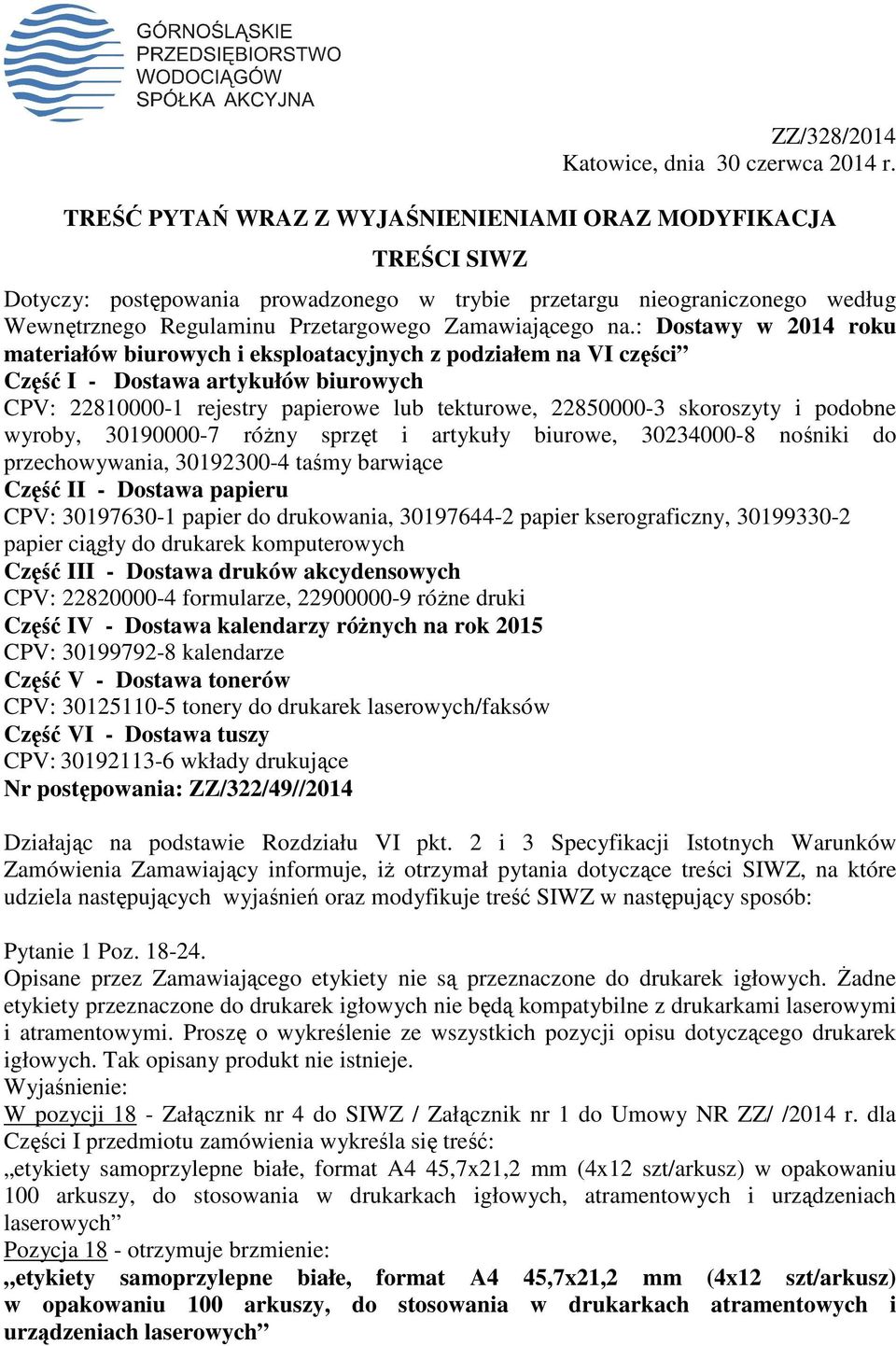 : Dostawy w 2014 roku materiałów biurowych i eksploatacyjnych z podziałem na VI części Część I - Dostawa artykułów biurowych CPV: 22810000-1 rejestry papierowe lub tekturowe, 22850000-3 skoroszyty i