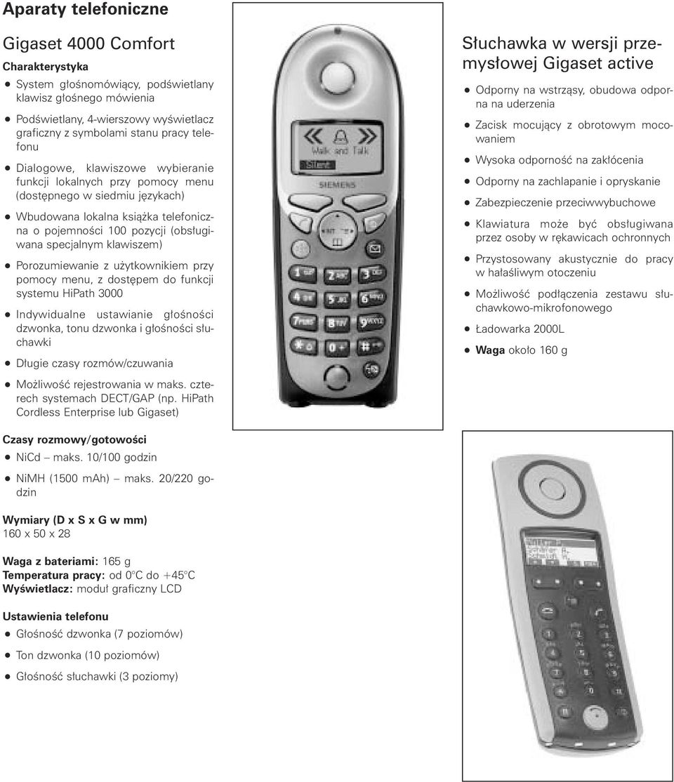 Porozumiewanie z u ytkownikiem przy pomocy menu, z dost pem do funkcji systemu HiPath 3000 Indywidualne ustawianie g oênoêci dzwonka, tonu dzwonka i g oênoêci s uchawki D ugie czasy rozmów/czuwania