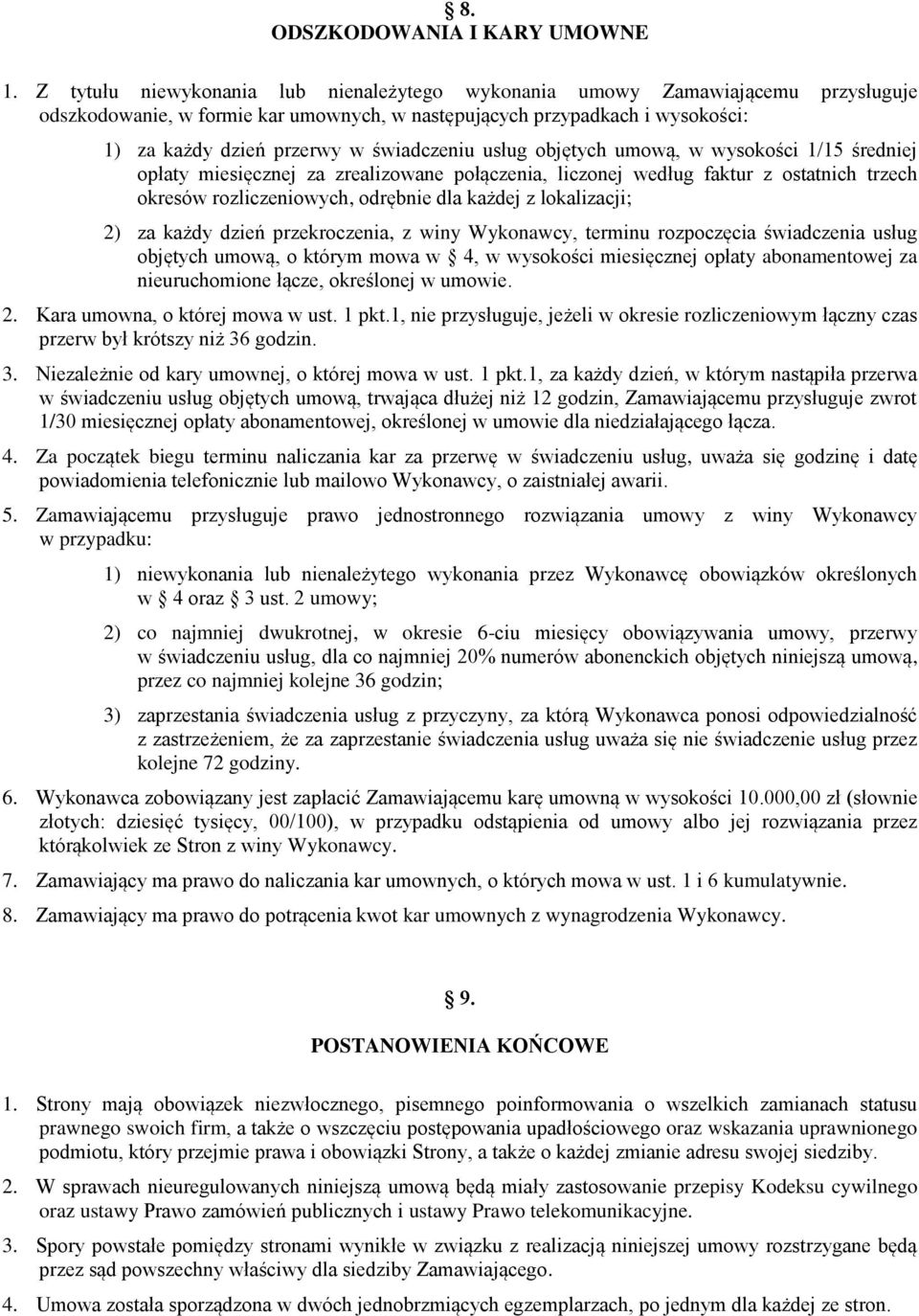 świadczeniu usług objętych umową, w wysokości 1/15 średniej opłaty miesięcznej za zrealizowane połączenia, liczonej według faktur z ostatnich trzech okresów rozliczeniowych, odrębnie dla każdej z