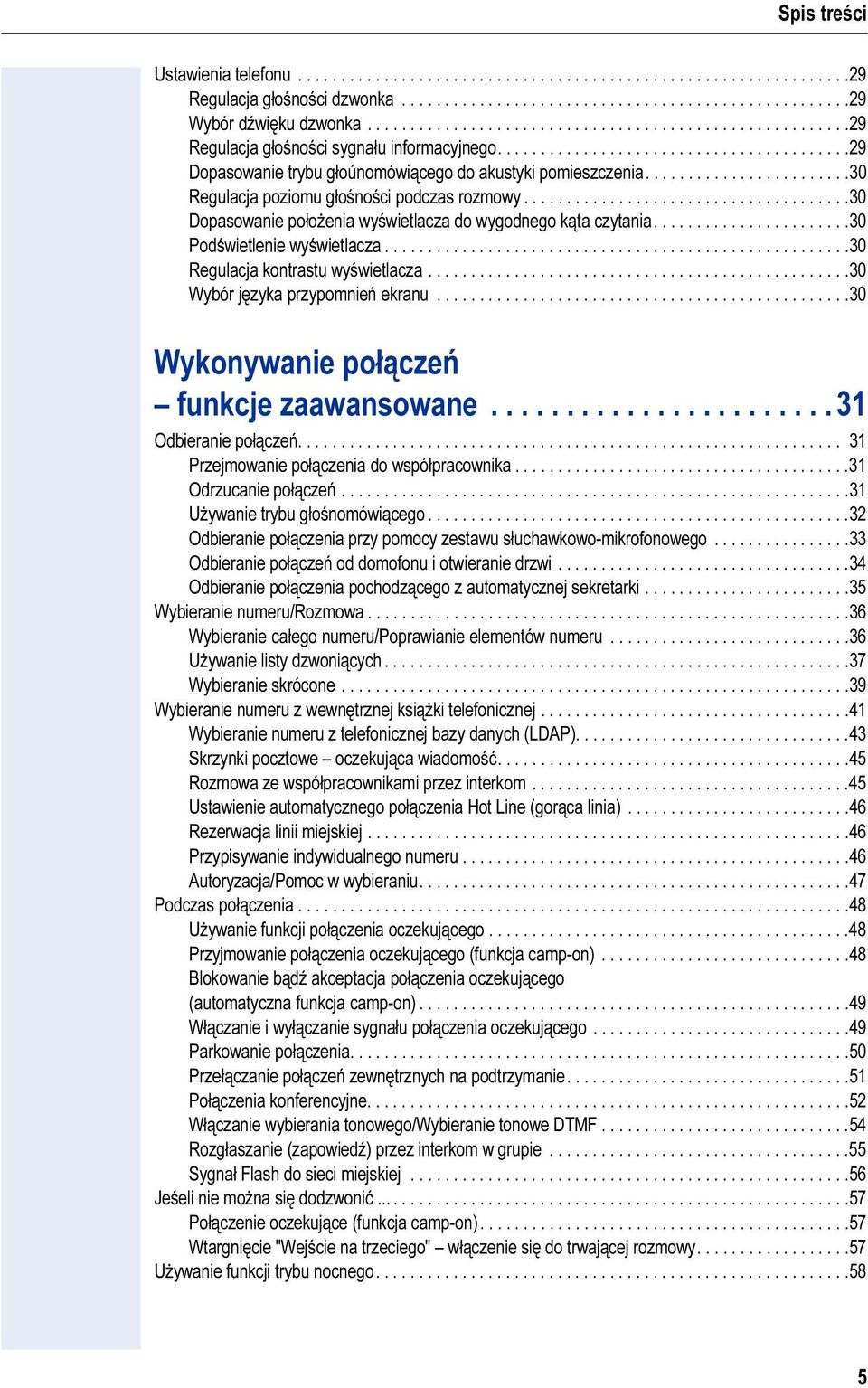 .......................30 Regulacja pzimu głśnści pdczas rzmwy......................................30 Dpaswanie płżenia wyświetlacza d wygdneg kąta czytania.......................30 Pdświetlenie wyświetlacza.