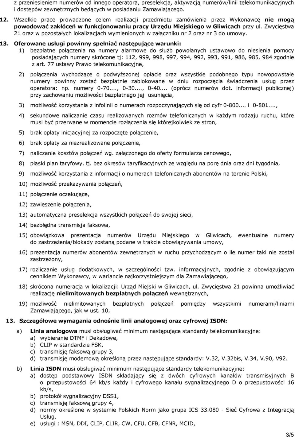 Zwycięstwa 21 oraz w pozostałych lokalizacjach wymienionych w załączniku nr 2 oraz nr 3 do umowy. 13.