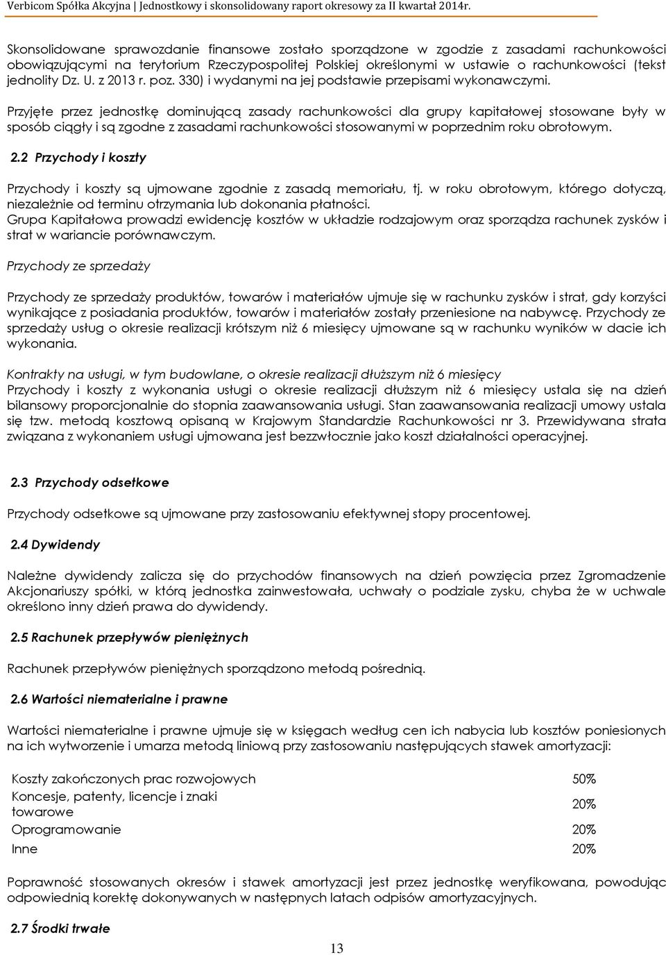 Przyjęte przez jednostkę dominującą zasady rachunkowości dla grupy kapitałowej stosowane były w sposób ciągły i są zgodne z zasadami rachunkowości stosowanymi w poprzednim roku obrotowym. 2.