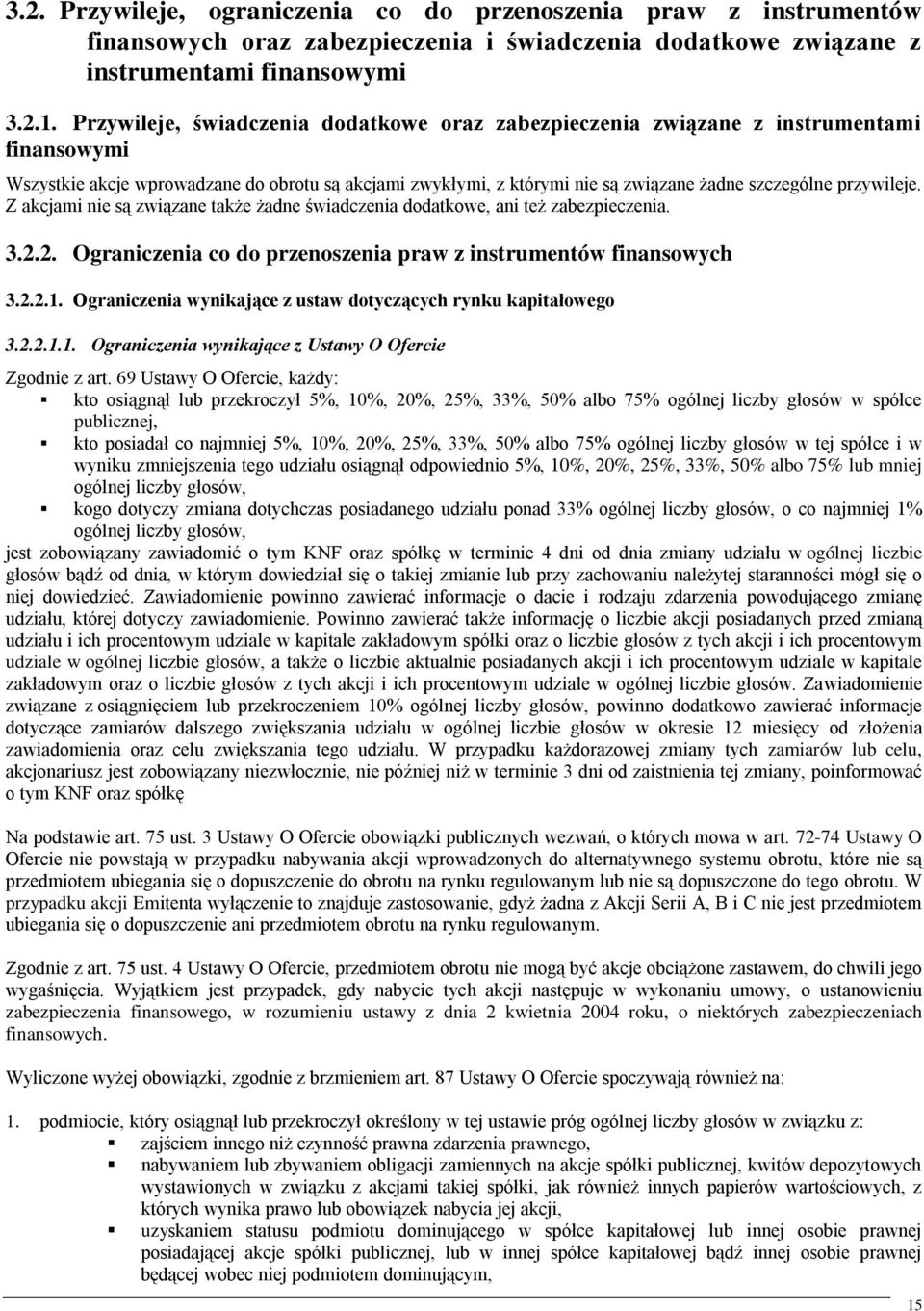 przywileje. Z akcjami nie są związane także żadne świadczenia dodatkowe, ani też zabezpieczenia. 3.2.2. Ograniczenia co do przenoszenia praw z instrumentów finansowych 3.2.2.1.