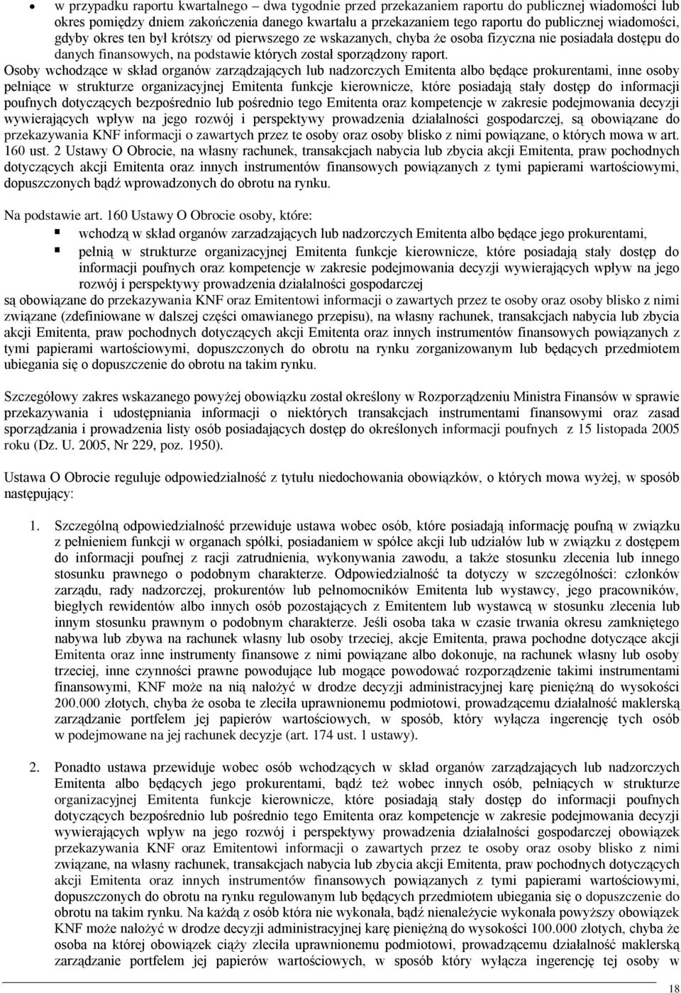 Osoby wchodzące w skład organów zarządzających lub nadzorczych Emitenta albo będące prokurentami, inne osoby pełniące w strukturze organizacyjnej Emitenta funkcje kierownicze, które posiadają stały