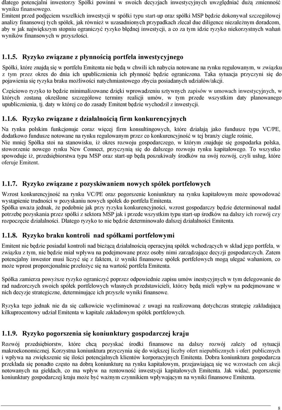 diligence niezależnym doradcom, aby w jak największym stopniu ograniczyć ryzyko błędnej inwestycji, a co za tym idzie ryzyko niekorzystnych wahań wyników finansowych w przyszłości. 1.1.5.