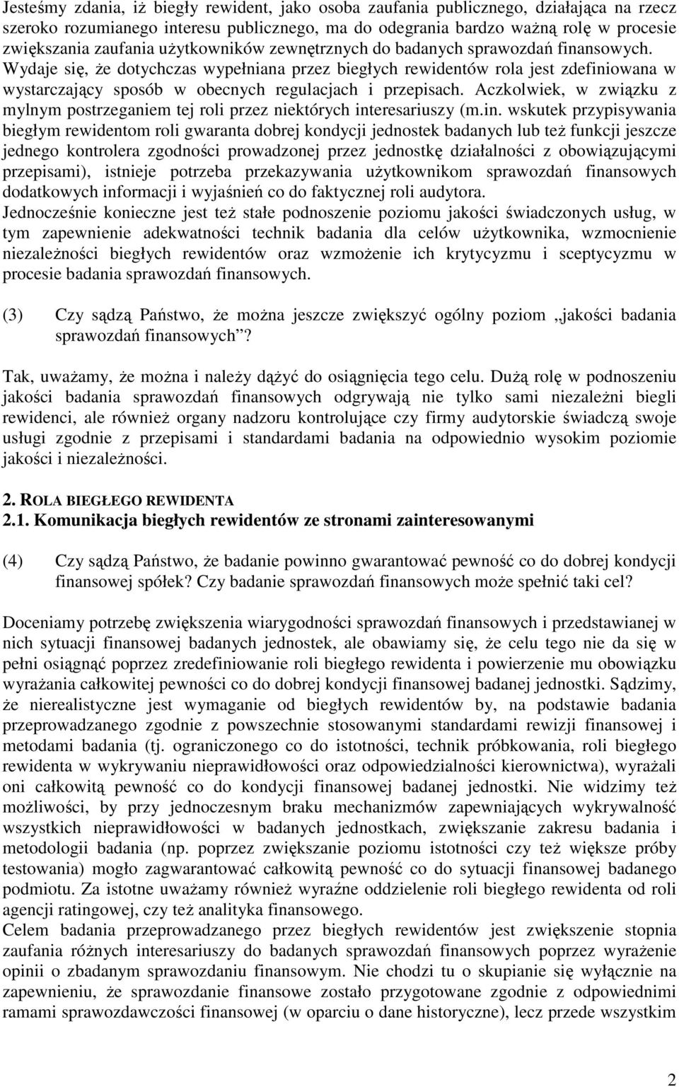 Wydaje się, Ŝe dotychczas wypełniana przez biegłych rewidentów rola jest zdefiniowana w wystarczający sposób w obecnych regulacjach i przepisach.