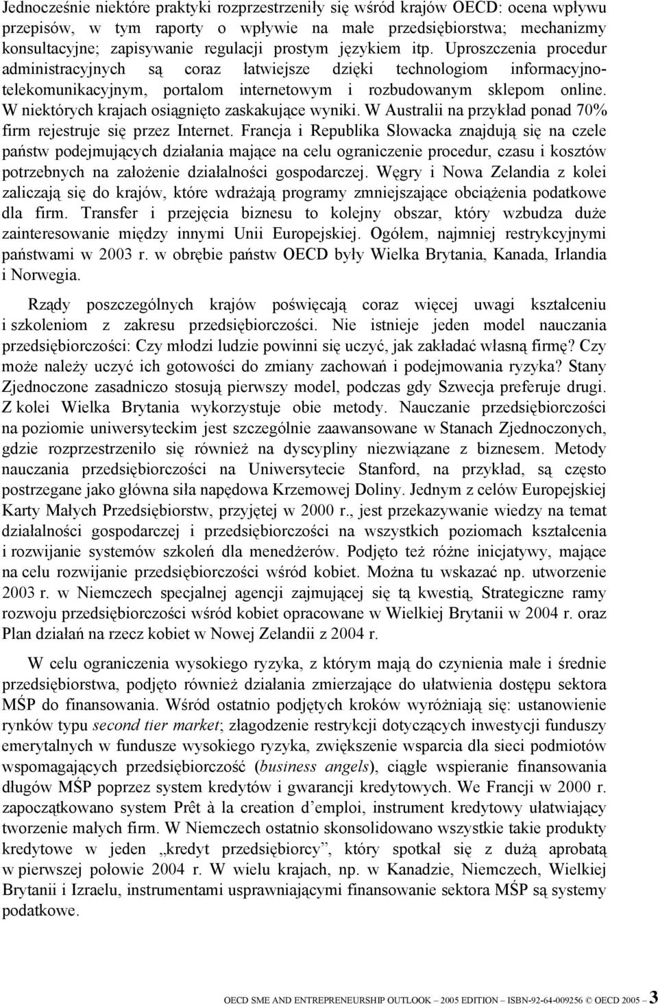 W niektórych krajach osiągnięto zaskakujące wyniki. W Australii na przykład ponad 70% firm rejestruje się przez Internet.