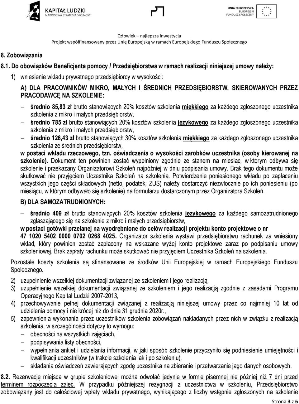 ŚREDNICH PRZEDSIĘBIORSTW, SKIEROWANYCH PRZEZ PRACODAWCĘ NA SZKOLENIE: średnio 85,83 zł brutto stanowiących 20% kosztów szkolenia miękkiego za każdego zgłoszonego uczestnika szkolenia z mikro i małych