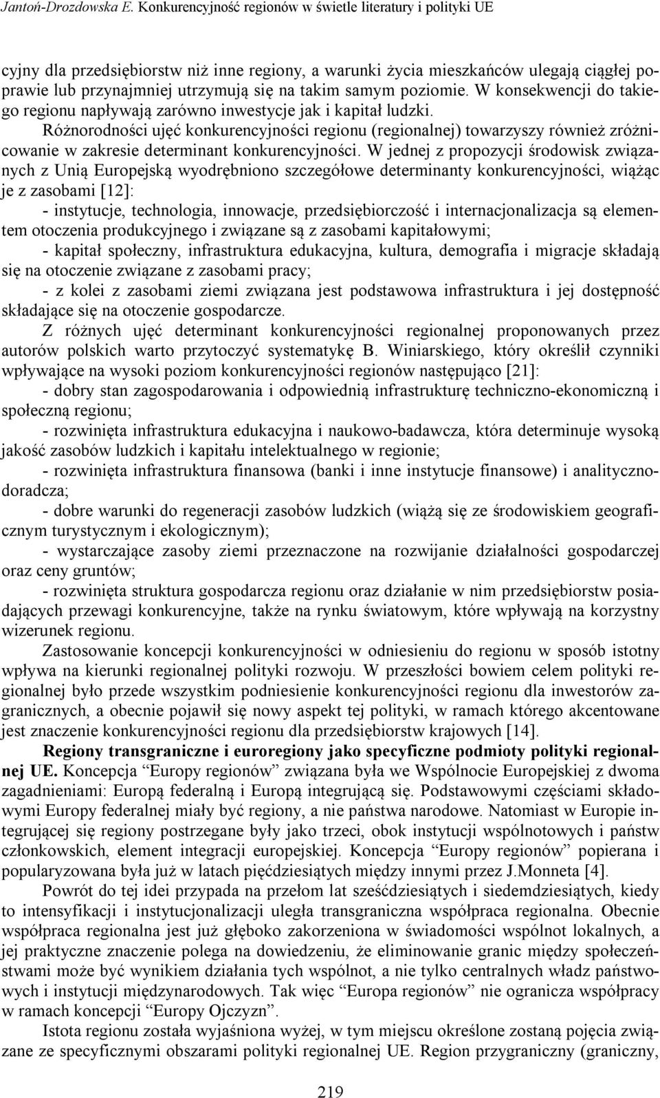 samym poziomie. W konsekwencji do takiego regionu napływają zarówno inwestycje jak i kapitał ludzki.