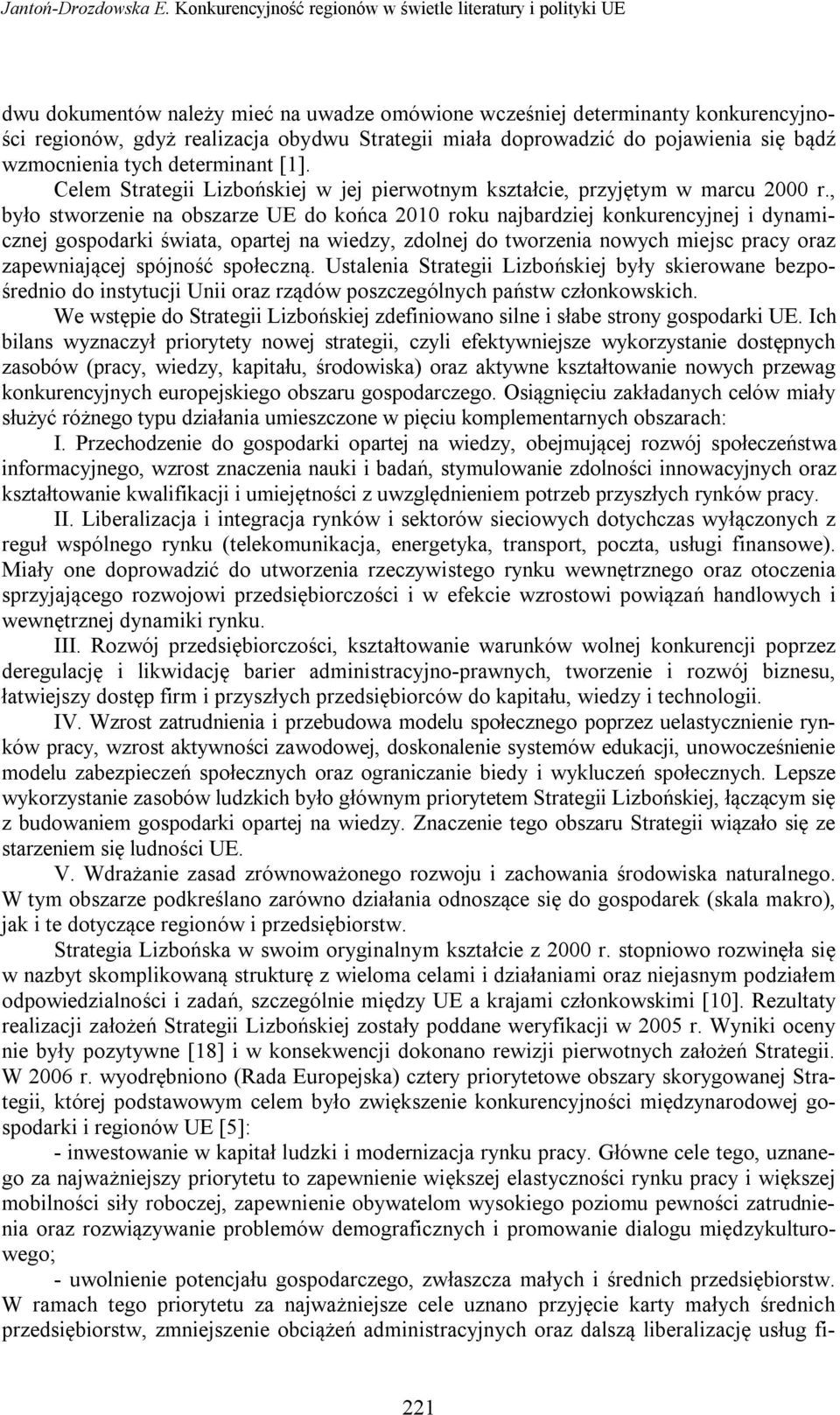 doprowadzić do pojawienia się bądź wzmocnienia tych determinant [1]. Celem Strategii Lizbońskiej w jej pierwotnym kształcie, przyjętym w marcu 2000 r.