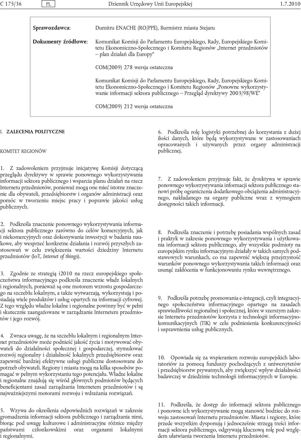 Europejskiego Komitetu Ekonomiczno-Społecznego i Komitetu Regionów Ponowne wykorzystywanie informacji sektora publicznego Przegląd dyrektywy 2003/98/WE COM(2009) 212 wersja ostateczna I.
