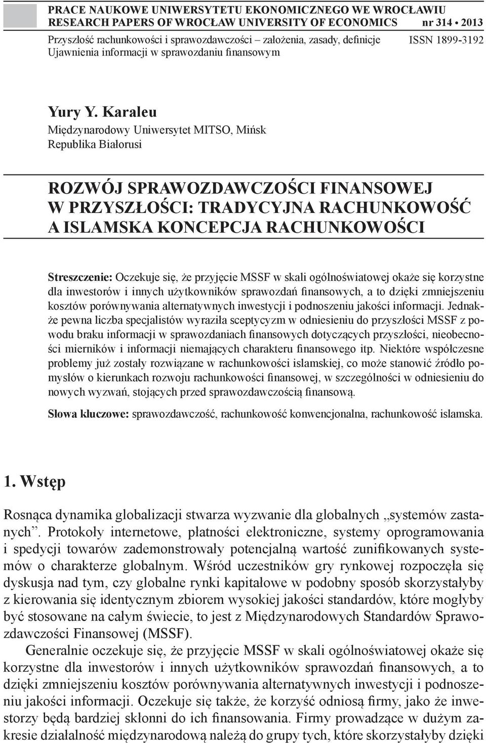 Karaleu Międzynarodowy Uniwersytet MITSO, Mińsk Republika Białorusi ROZWÓJ SPRAWOZDAWCZOŚCI FINANSOWEJ W PRZYSZŁOŚCI: TRADYCYJNA RACHUNKOWOŚĆ A ISLAMSKA KONCEPCJA RACHUNKOWOŚCI Streszczenie: Oczekuje