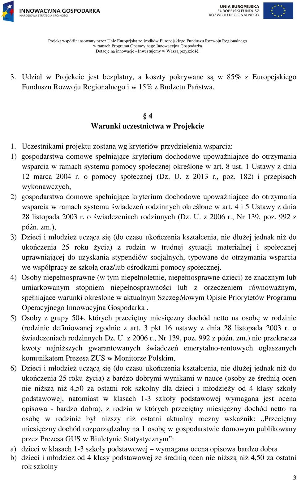 określone w art. 8 ust. 1 Ustawy z dnia 12 marca 2004 r. o pomocy społecznej (Dz. U. z 2013 r., poz.