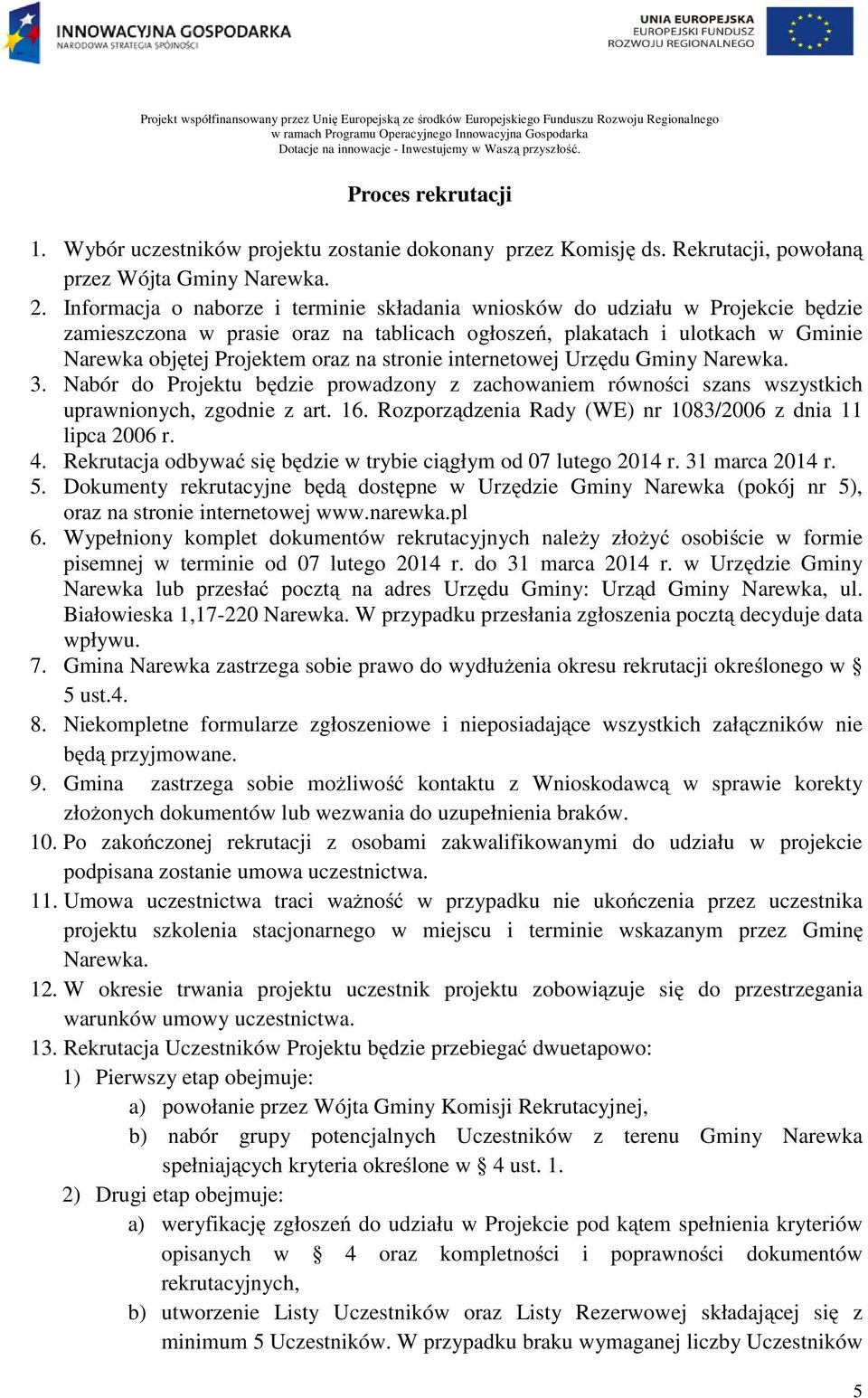 stronie internetowej Urzędu Gminy Narewka. 3. Nabór do Projektu będzie prowadzony z zachowaniem równości szans wszystkich uprawnionych, zgodnie z art. 16.