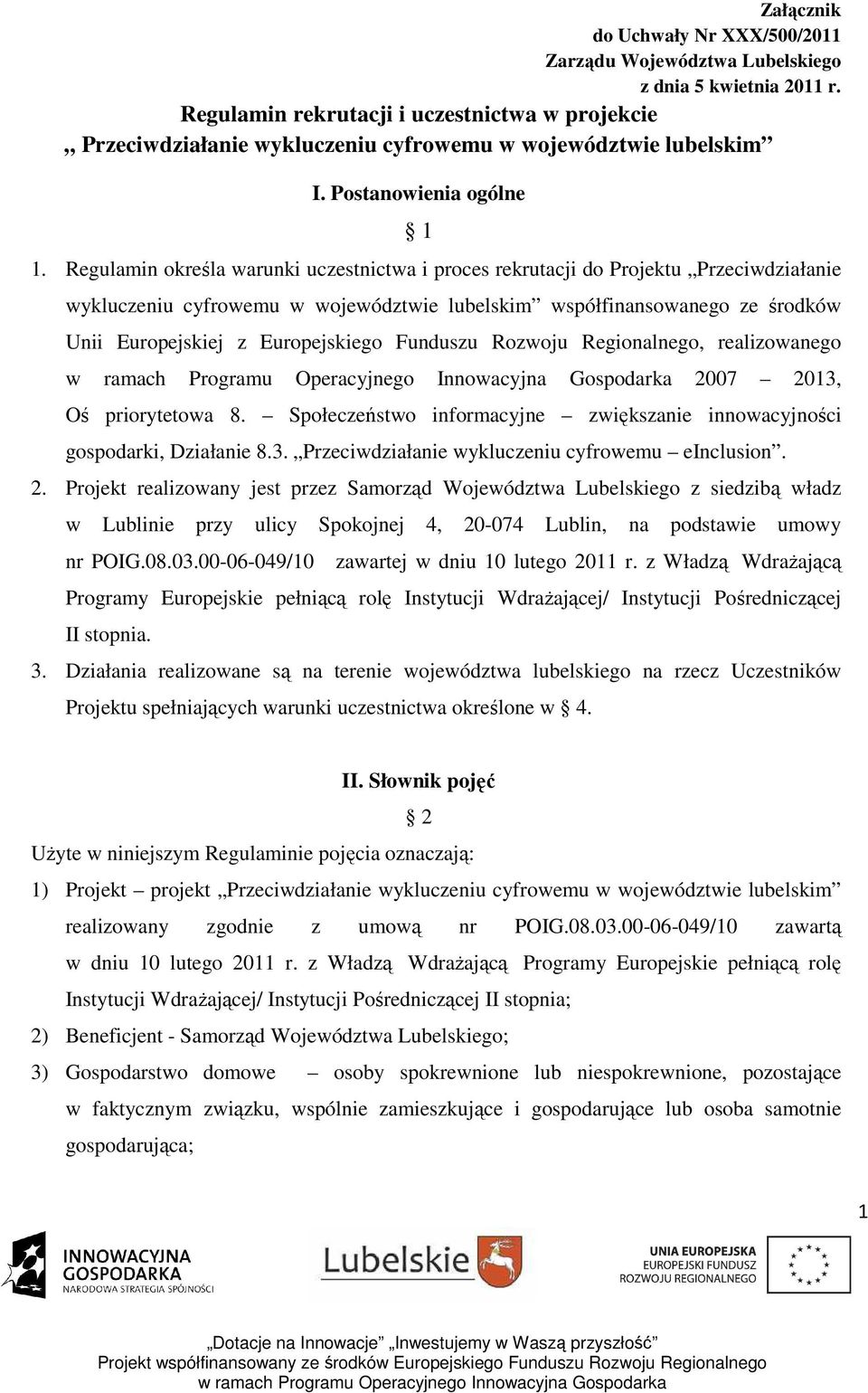 Regulamin określa warunki uczestnictwa i proces rekrutacji do Projektu Przeciwdziałanie wykluczeniu cyfrowemu w województwie lubelskim współfinansowanego ze środków Unii Europejskiej z Europejskiego