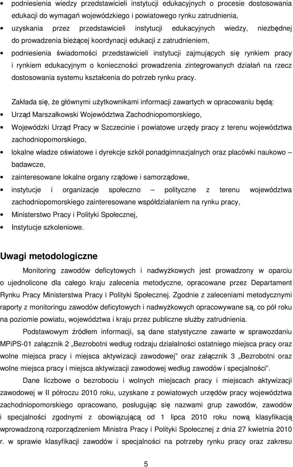 onieczności prowadzenia zintegrowanych działań na rzecz dostosowania systemu ształcenia do potrzeb rynu pracy.