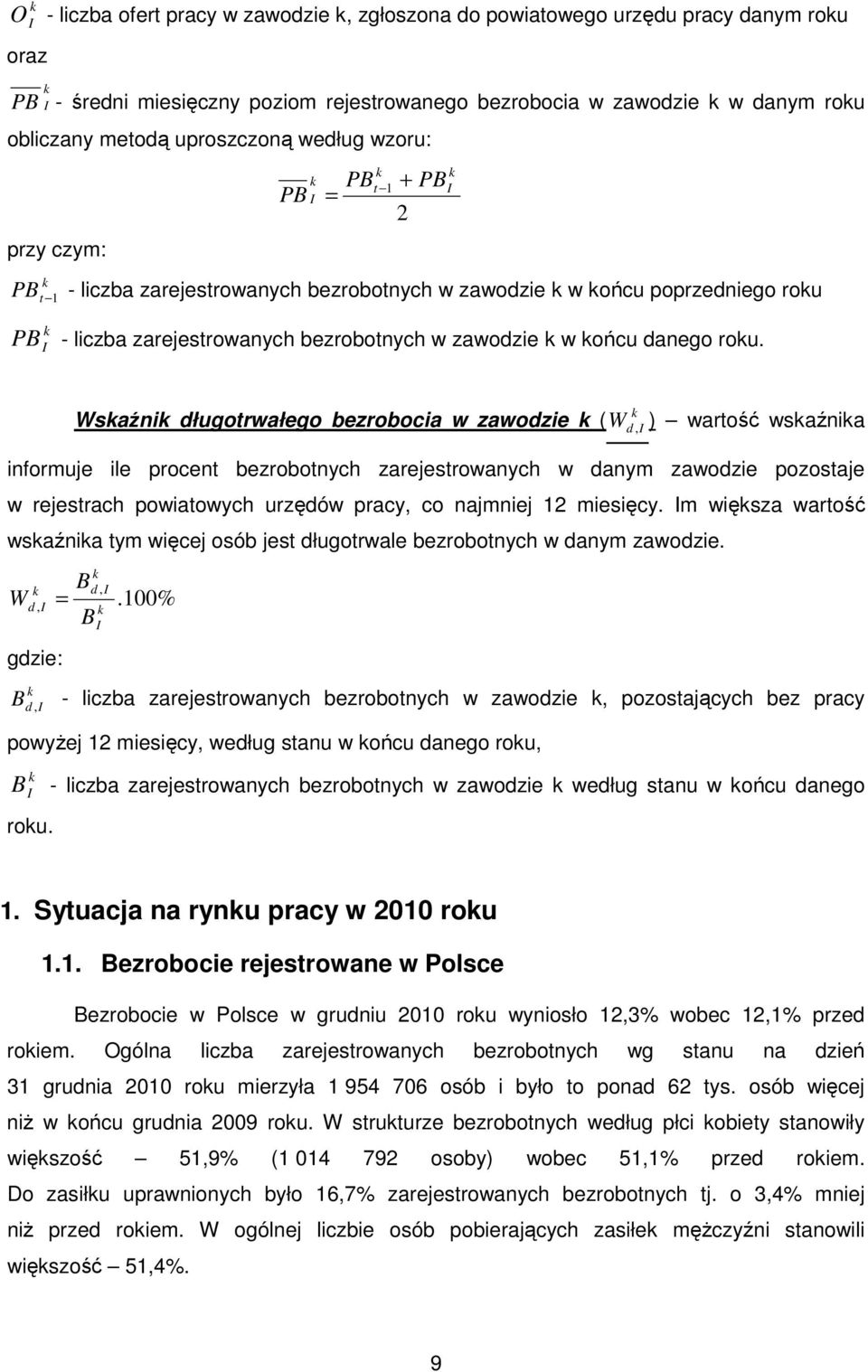 Wsaźni długotrwałego bezrobocia w zawodzie ( W d, ) wartość wsaźnia informuje ile procent bezrobotnych zarejestrowanych w danym zawodzie pozostaje w rejestrach powiatowych urzędów pracy, co najmniej