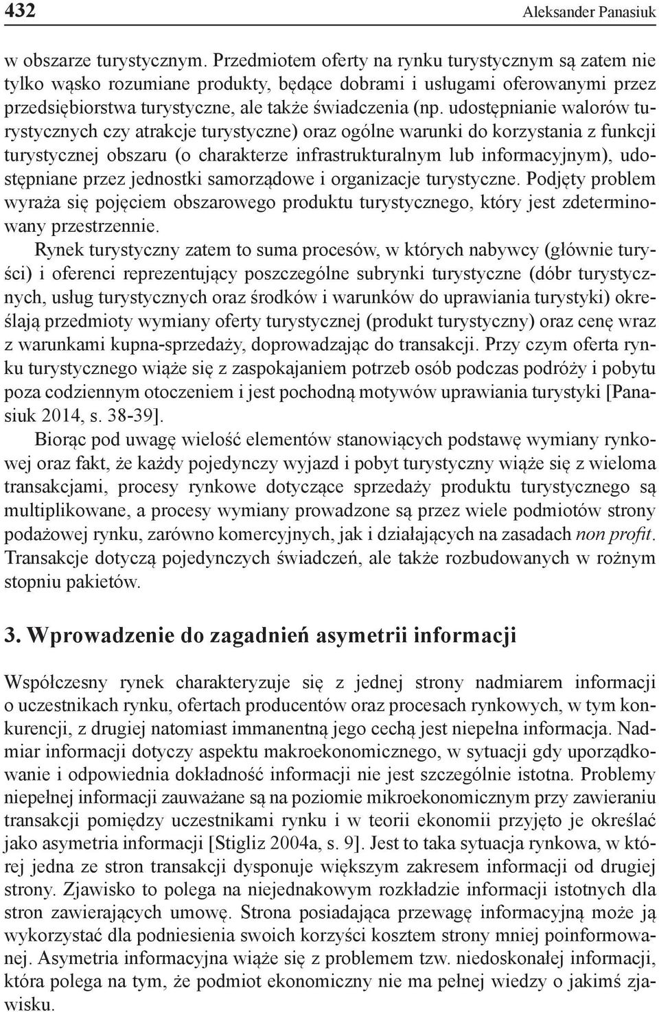 udostępnianie walorów turystycznych czy atrakcje turystyczne) oraz ogólne warunki do korzystania z funkcji turystycznej obszaru (o charakterze infrastrukturalnym lub informacyjnym), udostępniane