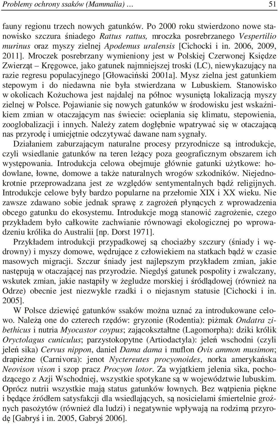 Mroczek posrebrzany wymieniony jest w Polskiej Czerwonej Księdze Zwierząt Kręgowce, jako gatunek najmniejszej troski (LC), niewykazujący na razie regresu populacyjnego [Głowaciński 2001a].