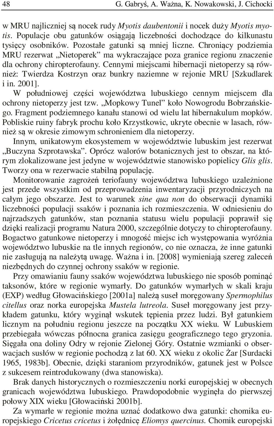 Chroniący podziemia MRU rezerwat Nietoperek ma wykraczające poza granice regionu znaczenie dla ochrony chiropterofauny.