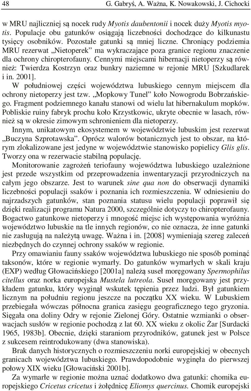 Chroniący podziemia MRU rezerwat Nietoperek ma wykraczające poza granice regionu znaczenie dla ochrony chiropterofauny.