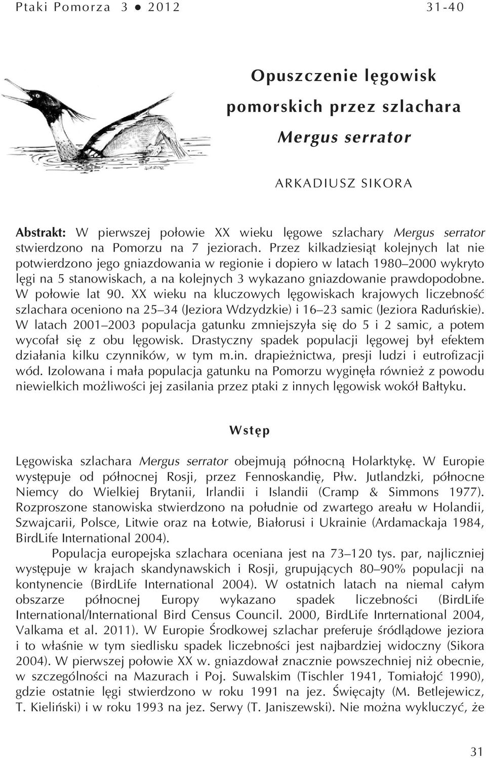 Przez kilkadziesiąt kolejnych lat nie potwierdzono jego gniazdowania w regionie i dopiero w latach 1980 2000 wykryto lęgi na 5 stanowiskach, a na kolejnych 3 wykazano gniazdowanie prawdopodobne.