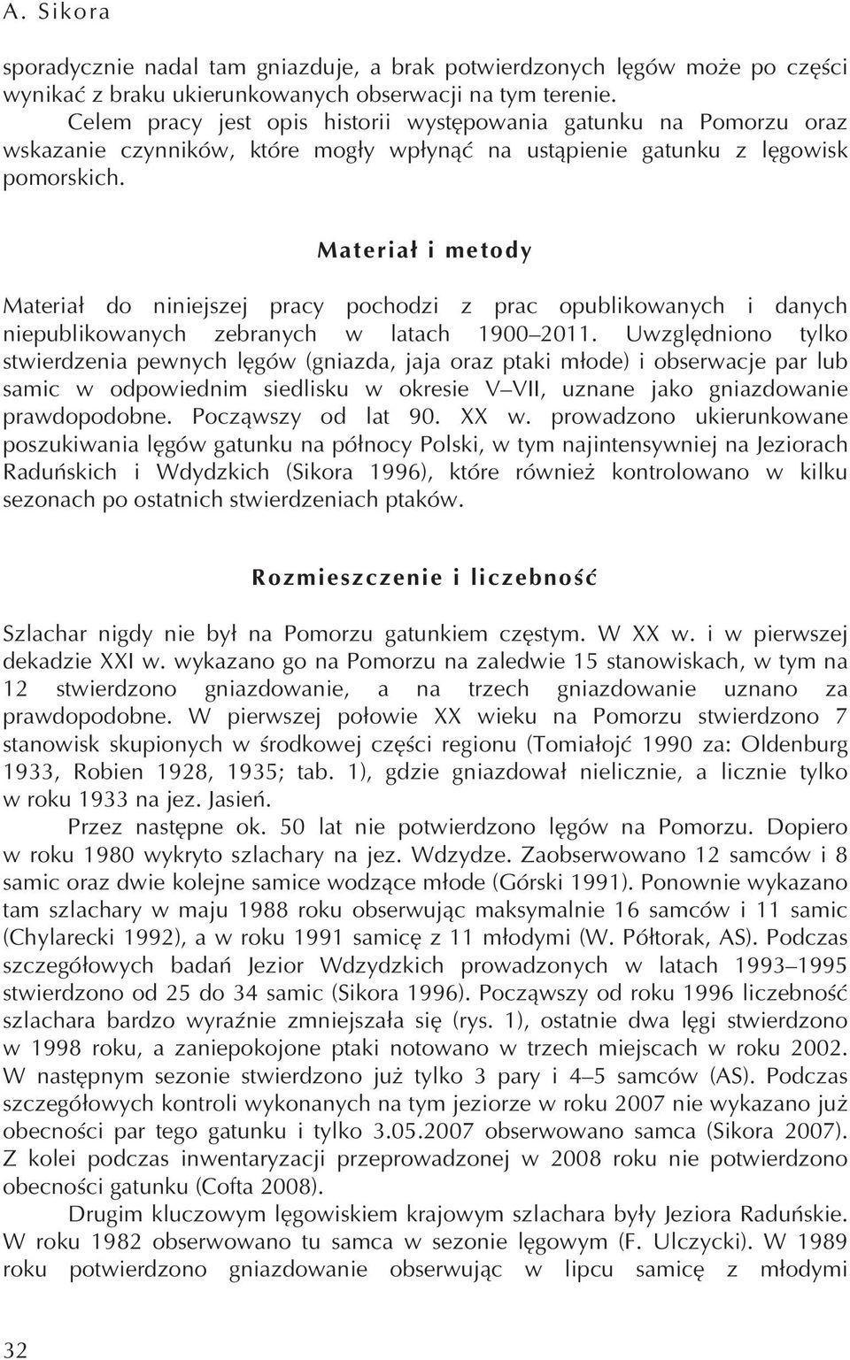 Materiał i metody Materiał do niniejszej pracy pochodzi z prac opublikowanych i danych niepublikowanych zebranych w latach 1900 2011.